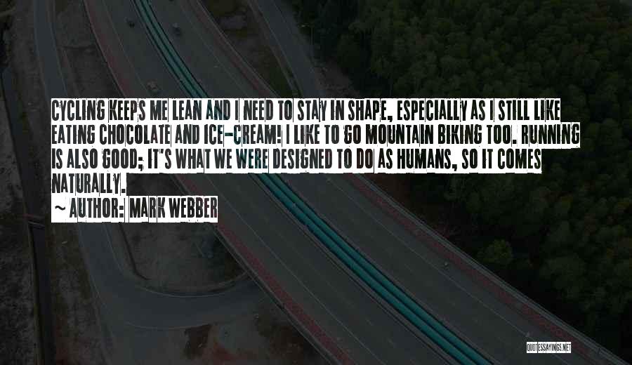Mark Webber Quotes: Cycling Keeps Me Lean And I Need To Stay In Shape, Especially As I Still Like Eating Chocolate And Ice-cream!