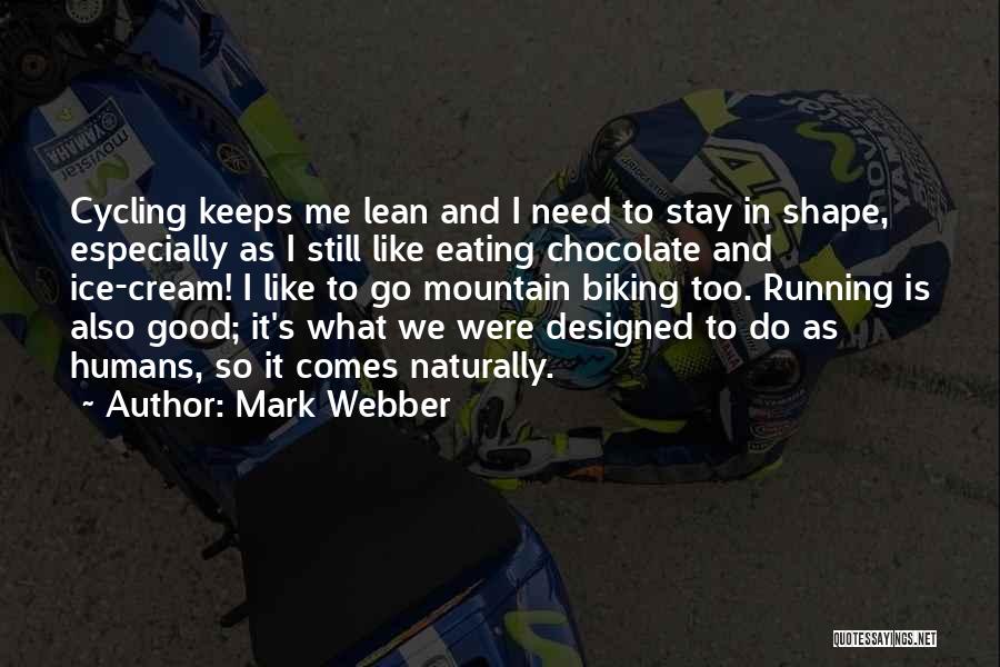 Mark Webber Quotes: Cycling Keeps Me Lean And I Need To Stay In Shape, Especially As I Still Like Eating Chocolate And Ice-cream!