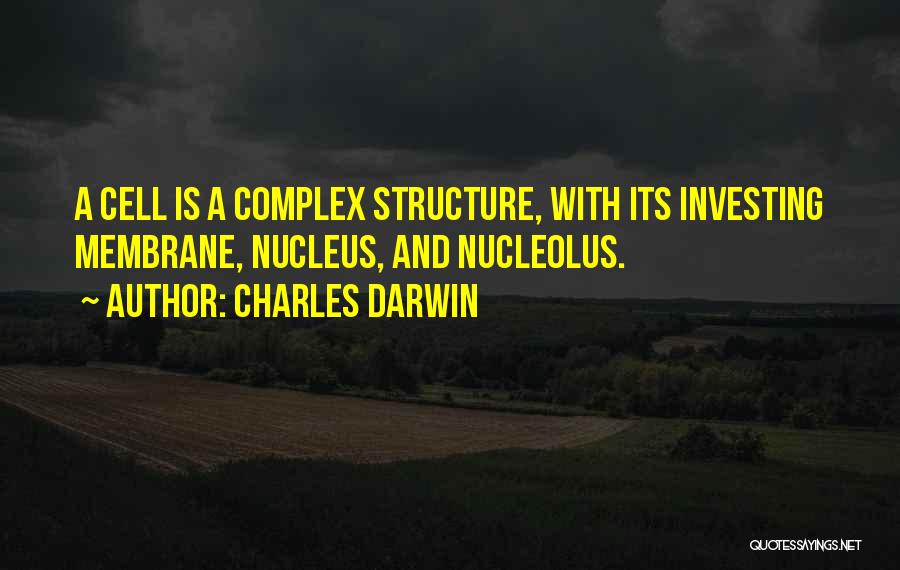 Charles Darwin Quotes: A Cell Is A Complex Structure, With Its Investing Membrane, Nucleus, And Nucleolus.