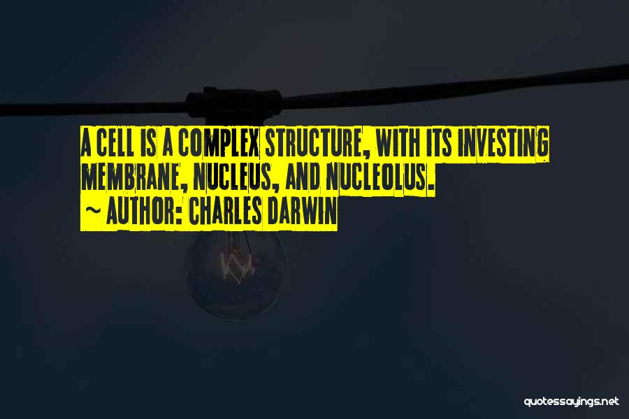 Charles Darwin Quotes: A Cell Is A Complex Structure, With Its Investing Membrane, Nucleus, And Nucleolus.