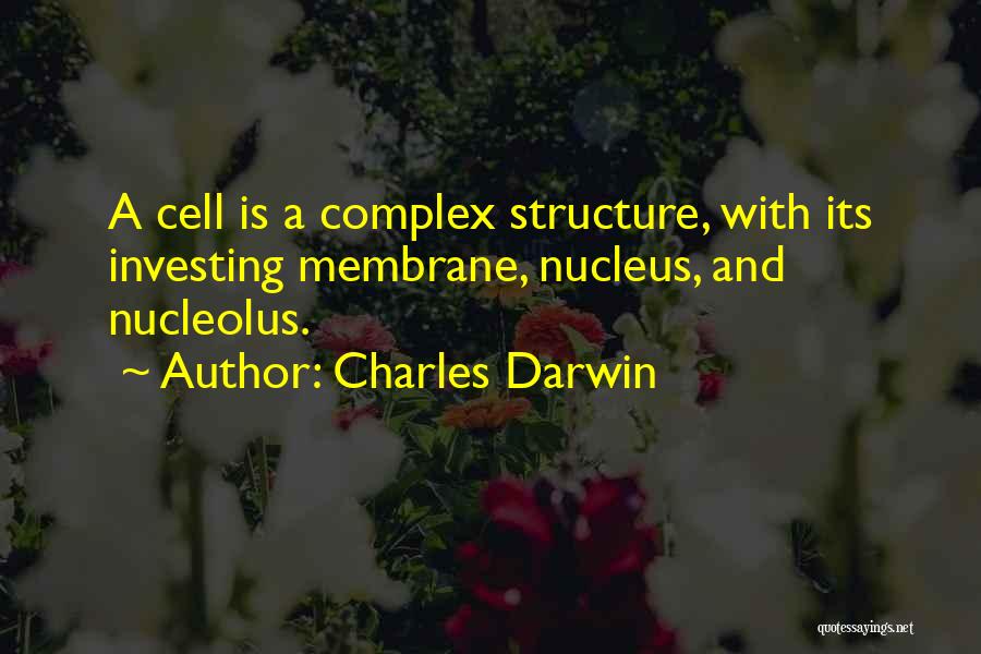 Charles Darwin Quotes: A Cell Is A Complex Structure, With Its Investing Membrane, Nucleus, And Nucleolus.