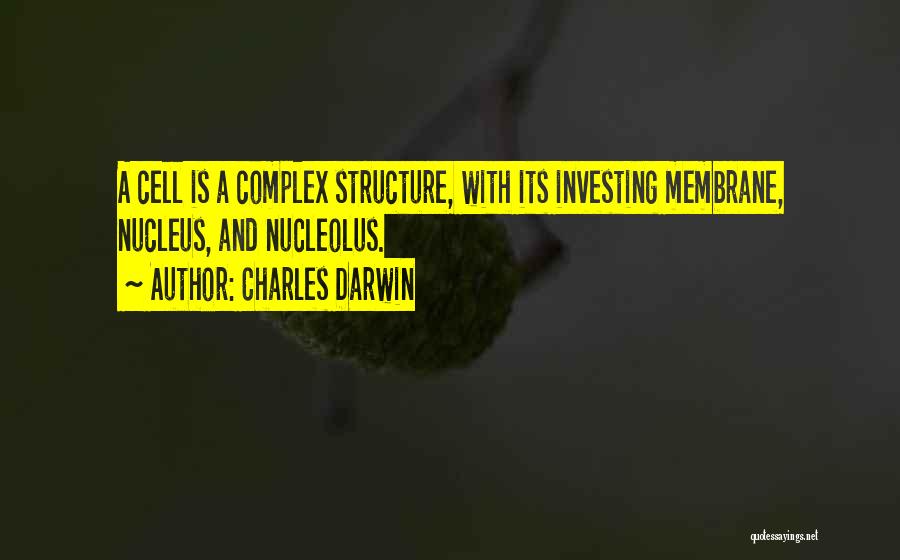 Charles Darwin Quotes: A Cell Is A Complex Structure, With Its Investing Membrane, Nucleus, And Nucleolus.