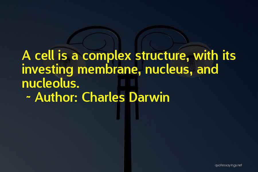 Charles Darwin Quotes: A Cell Is A Complex Structure, With Its Investing Membrane, Nucleus, And Nucleolus.