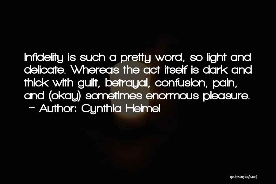 Cynthia Heimel Quotes: Infidelity Is Such A Pretty Word, So Light And Delicate. Whereas The Act Itself Is Dark And Thick With Guilt,