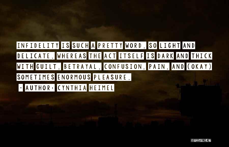 Cynthia Heimel Quotes: Infidelity Is Such A Pretty Word, So Light And Delicate. Whereas The Act Itself Is Dark And Thick With Guilt,