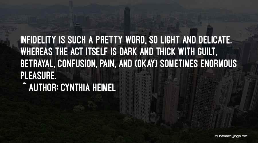 Cynthia Heimel Quotes: Infidelity Is Such A Pretty Word, So Light And Delicate. Whereas The Act Itself Is Dark And Thick With Guilt,