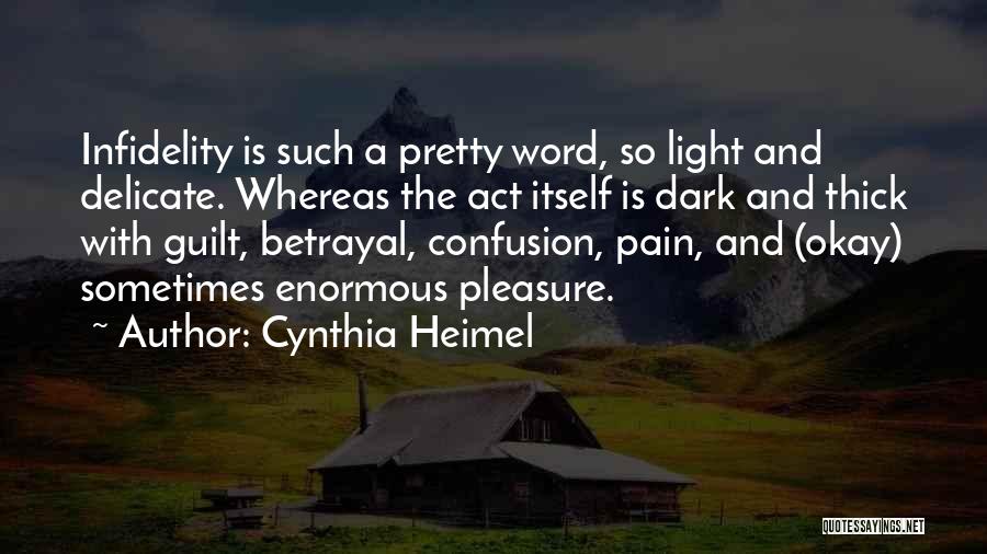 Cynthia Heimel Quotes: Infidelity Is Such A Pretty Word, So Light And Delicate. Whereas The Act Itself Is Dark And Thick With Guilt,