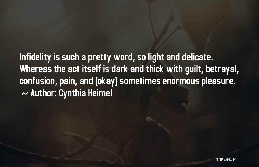 Cynthia Heimel Quotes: Infidelity Is Such A Pretty Word, So Light And Delicate. Whereas The Act Itself Is Dark And Thick With Guilt,