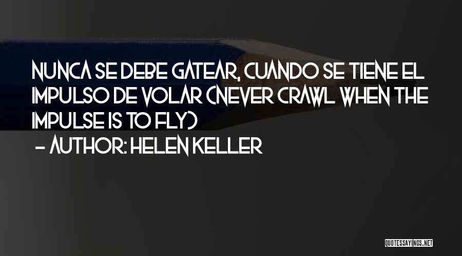 Helen Keller Quotes: Nunca Se Debe Gatear, Cuando Se Tiene El Impulso De Volar (never Crawl When The Impulse Is To Fly)