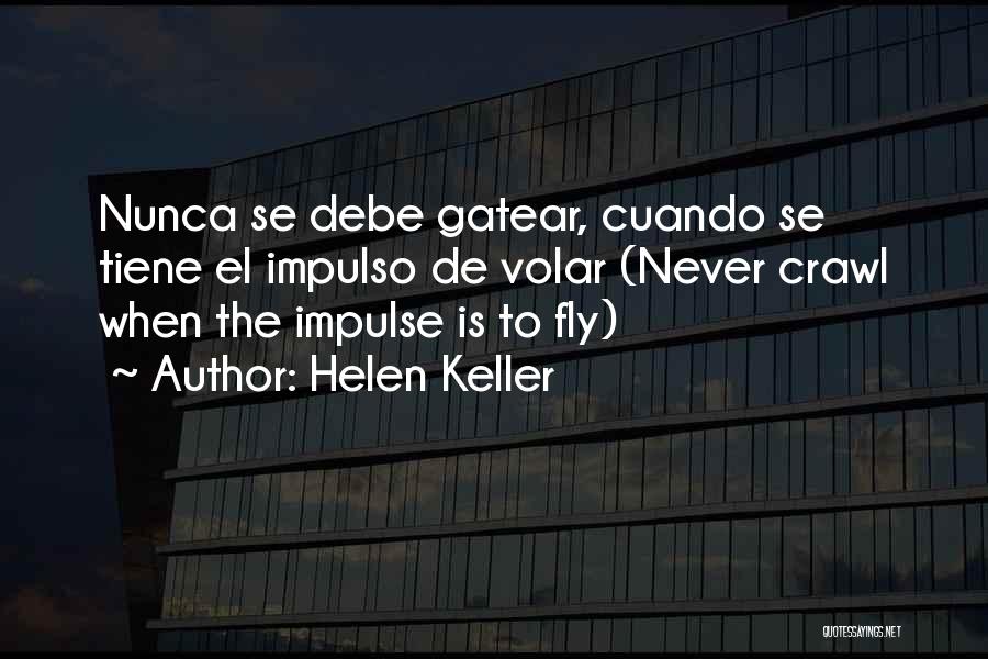 Helen Keller Quotes: Nunca Se Debe Gatear, Cuando Se Tiene El Impulso De Volar (never Crawl When The Impulse Is To Fly)