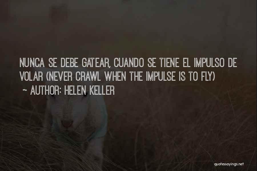 Helen Keller Quotes: Nunca Se Debe Gatear, Cuando Se Tiene El Impulso De Volar (never Crawl When The Impulse Is To Fly)