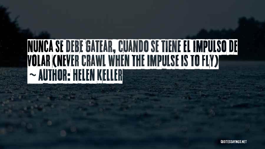 Helen Keller Quotes: Nunca Se Debe Gatear, Cuando Se Tiene El Impulso De Volar (never Crawl When The Impulse Is To Fly)