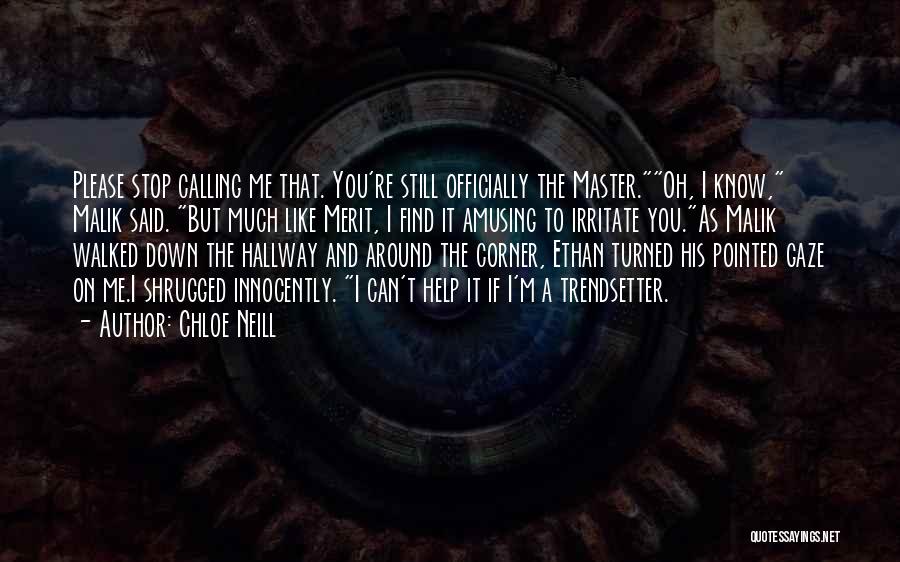 Chloe Neill Quotes: Please Stop Calling Me That. You're Still Officially The Master.oh, I Know, Malik Said. But Much Like Merit, I Find