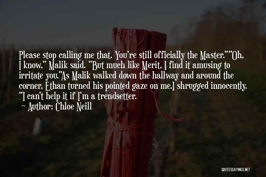 Chloe Neill Quotes: Please Stop Calling Me That. You're Still Officially The Master.oh, I Know, Malik Said. But Much Like Merit, I Find