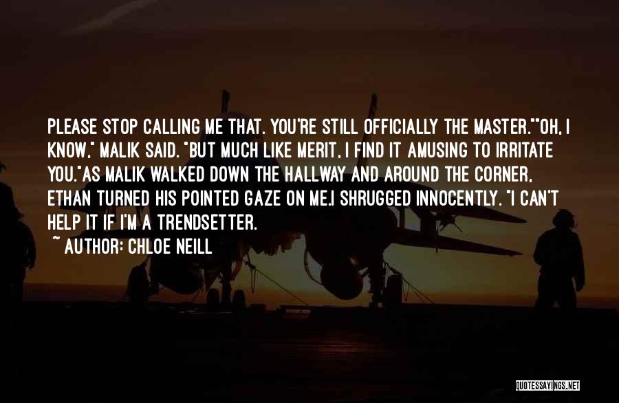Chloe Neill Quotes: Please Stop Calling Me That. You're Still Officially The Master.oh, I Know, Malik Said. But Much Like Merit, I Find
