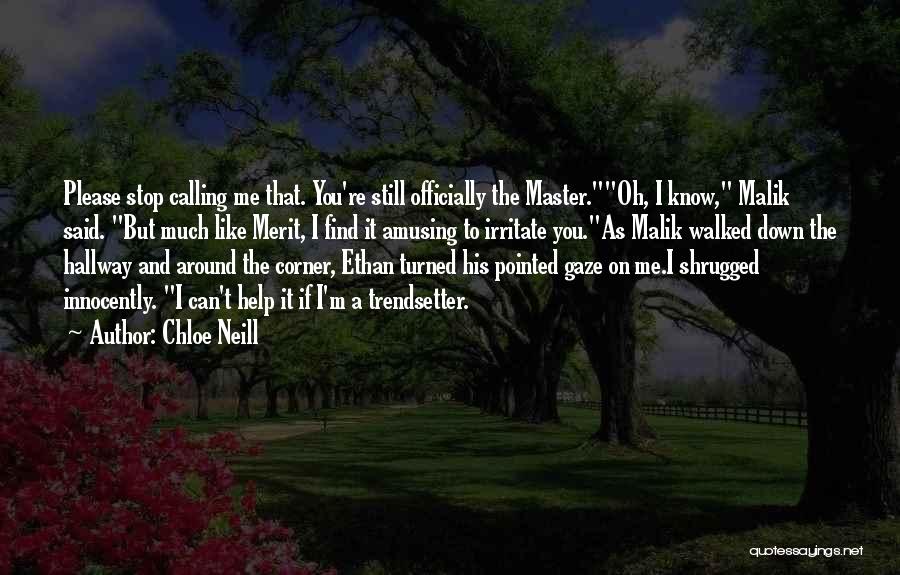 Chloe Neill Quotes: Please Stop Calling Me That. You're Still Officially The Master.oh, I Know, Malik Said. But Much Like Merit, I Find