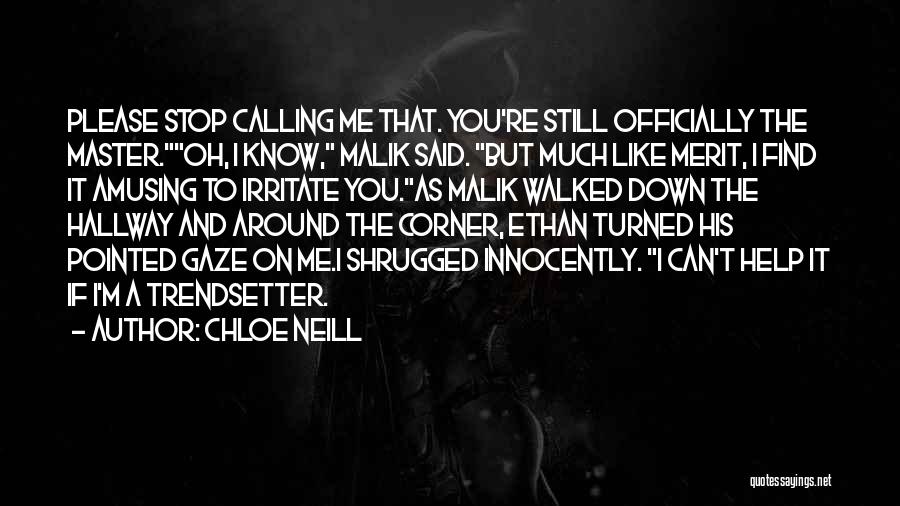 Chloe Neill Quotes: Please Stop Calling Me That. You're Still Officially The Master.oh, I Know, Malik Said. But Much Like Merit, I Find