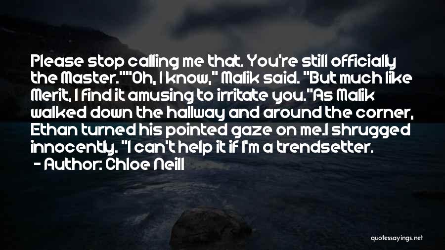 Chloe Neill Quotes: Please Stop Calling Me That. You're Still Officially The Master.oh, I Know, Malik Said. But Much Like Merit, I Find
