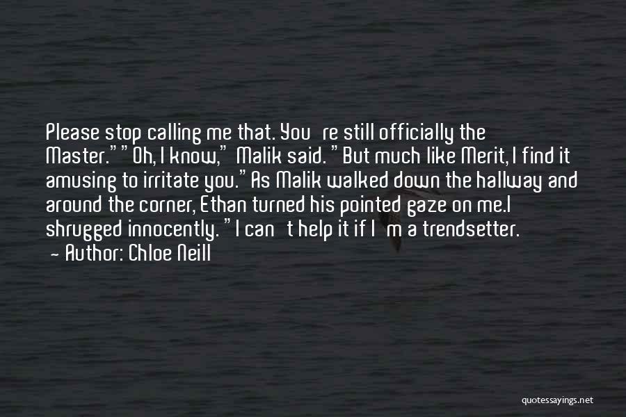 Chloe Neill Quotes: Please Stop Calling Me That. You're Still Officially The Master.oh, I Know, Malik Said. But Much Like Merit, I Find
