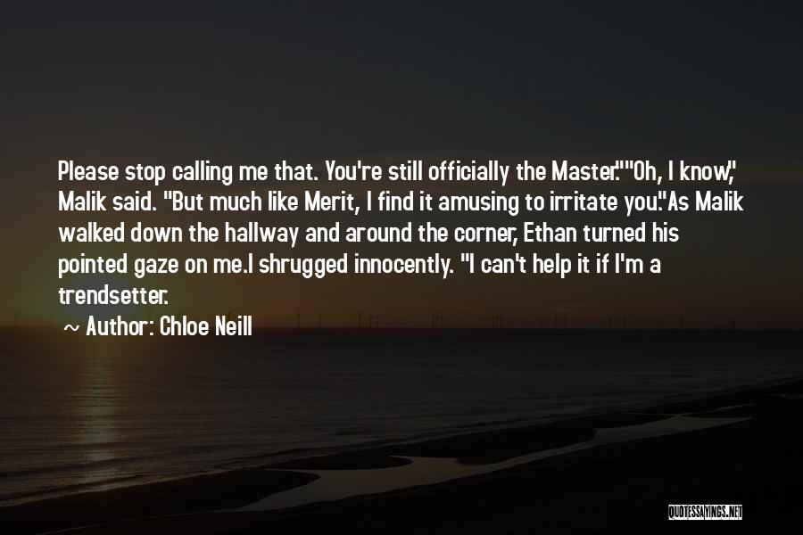 Chloe Neill Quotes: Please Stop Calling Me That. You're Still Officially The Master.oh, I Know, Malik Said. But Much Like Merit, I Find