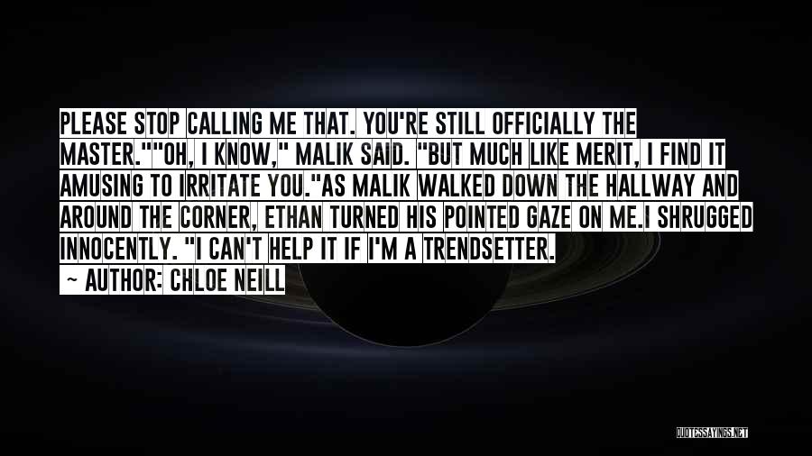 Chloe Neill Quotes: Please Stop Calling Me That. You're Still Officially The Master.oh, I Know, Malik Said. But Much Like Merit, I Find