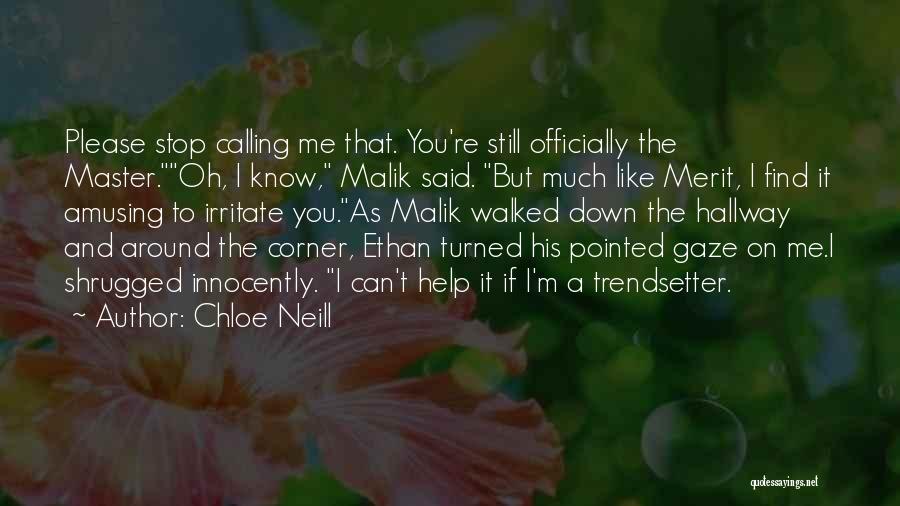 Chloe Neill Quotes: Please Stop Calling Me That. You're Still Officially The Master.oh, I Know, Malik Said. But Much Like Merit, I Find