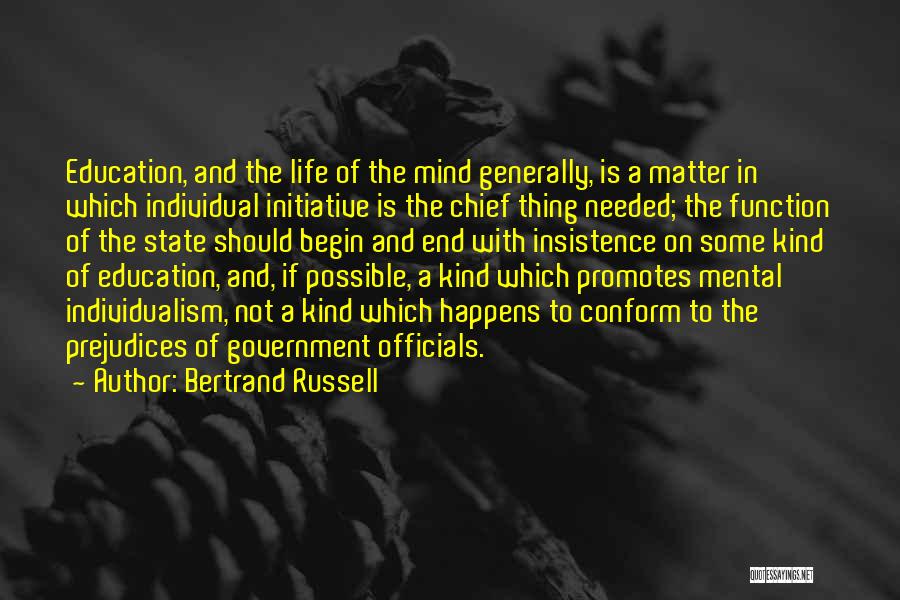 Bertrand Russell Quotes: Education, And The Life Of The Mind Generally, Is A Matter In Which Individual Initiative Is The Chief Thing Needed;