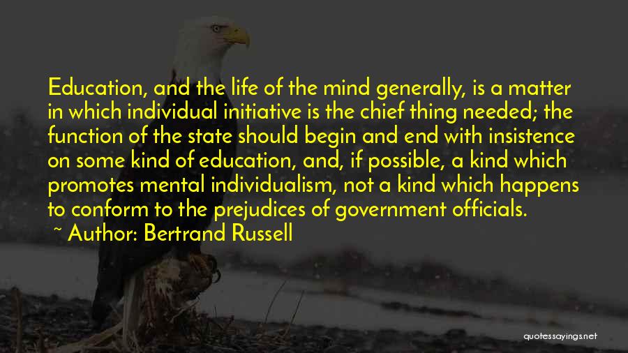 Bertrand Russell Quotes: Education, And The Life Of The Mind Generally, Is A Matter In Which Individual Initiative Is The Chief Thing Needed;