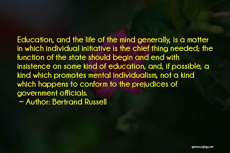 Bertrand Russell Quotes: Education, And The Life Of The Mind Generally, Is A Matter In Which Individual Initiative Is The Chief Thing Needed;