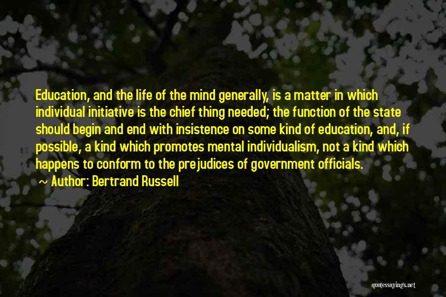 Bertrand Russell Quotes: Education, And The Life Of The Mind Generally, Is A Matter In Which Individual Initiative Is The Chief Thing Needed;