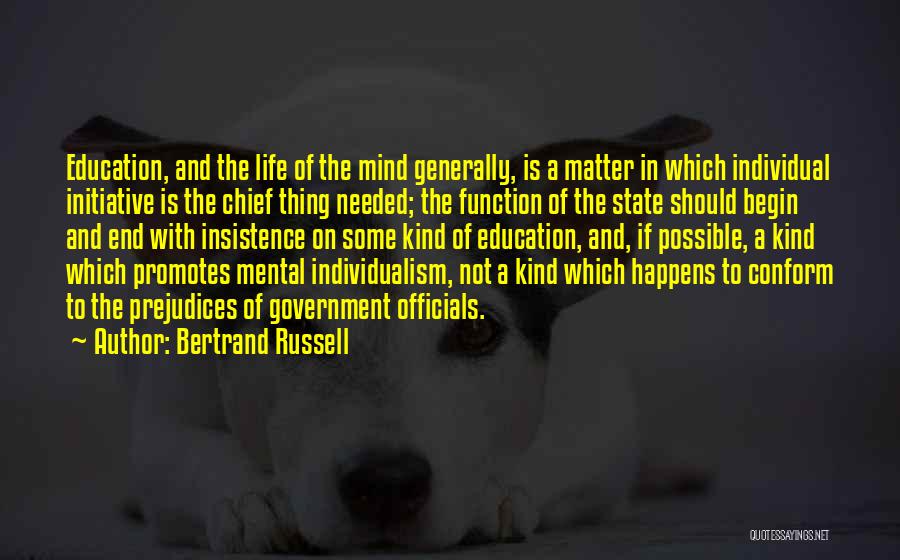 Bertrand Russell Quotes: Education, And The Life Of The Mind Generally, Is A Matter In Which Individual Initiative Is The Chief Thing Needed;