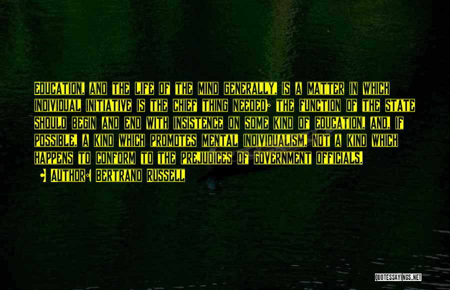 Bertrand Russell Quotes: Education, And The Life Of The Mind Generally, Is A Matter In Which Individual Initiative Is The Chief Thing Needed;