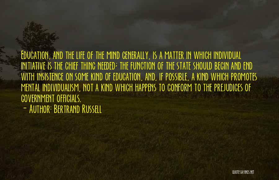 Bertrand Russell Quotes: Education, And The Life Of The Mind Generally, Is A Matter In Which Individual Initiative Is The Chief Thing Needed;