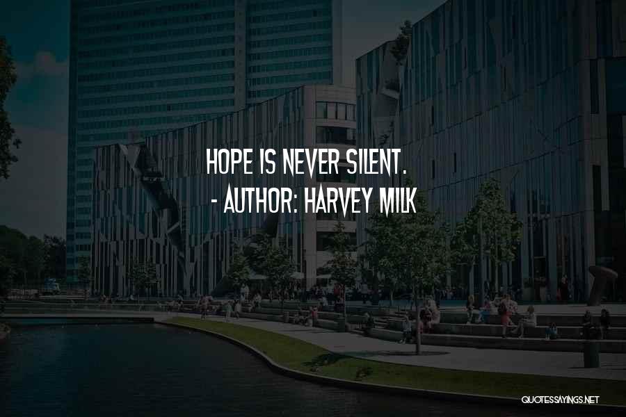 Harvey Milk Quotes: Hope Is Never Silent.