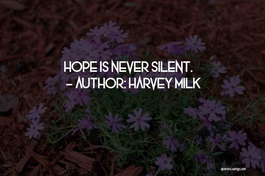 Harvey Milk Quotes: Hope Is Never Silent.