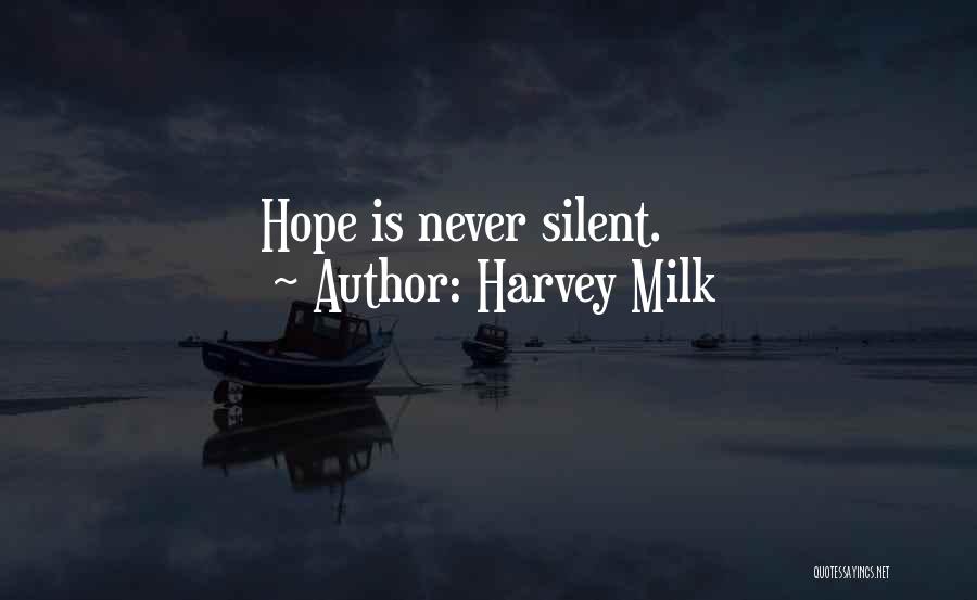 Harvey Milk Quotes: Hope Is Never Silent.