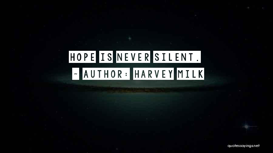 Harvey Milk Quotes: Hope Is Never Silent.