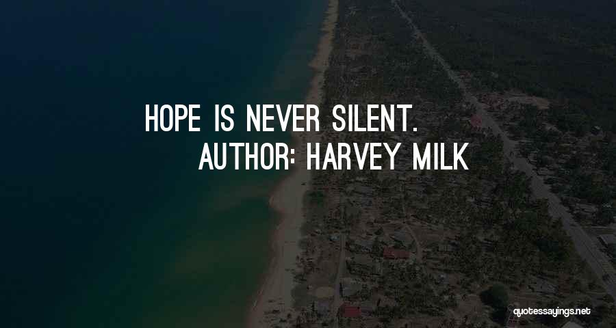 Harvey Milk Quotes: Hope Is Never Silent.