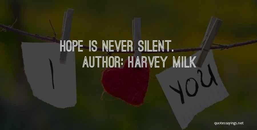 Harvey Milk Quotes: Hope Is Never Silent.