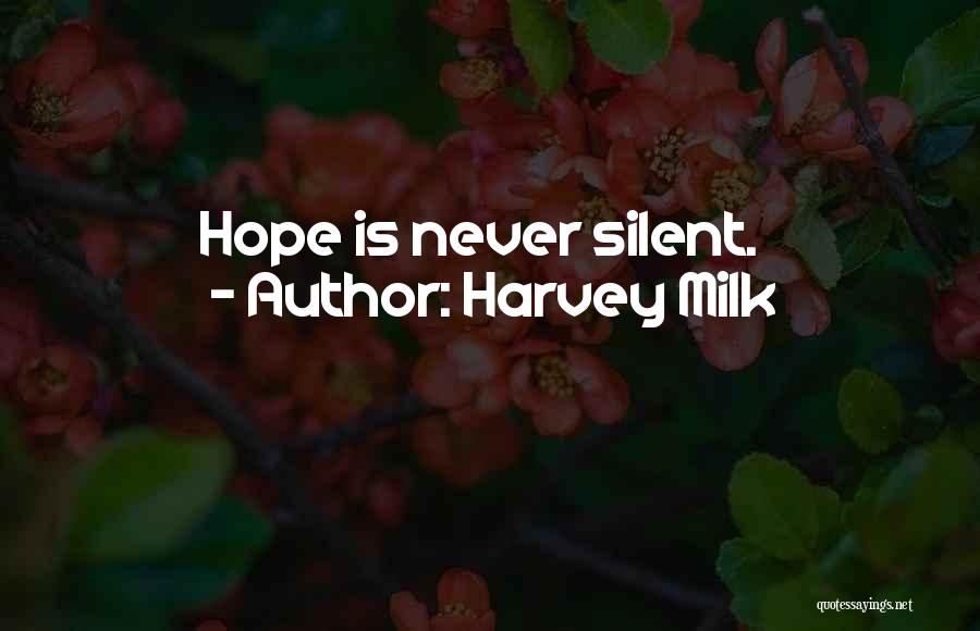 Harvey Milk Quotes: Hope Is Never Silent.