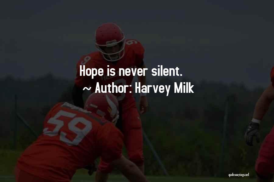 Harvey Milk Quotes: Hope Is Never Silent.