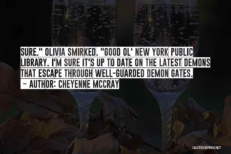 Cheyenne McCray Quotes: Sure. Olivia Smirked. Good Ol' New York Public Library. I'm Sure It's Up To Date On The Latest Demons That