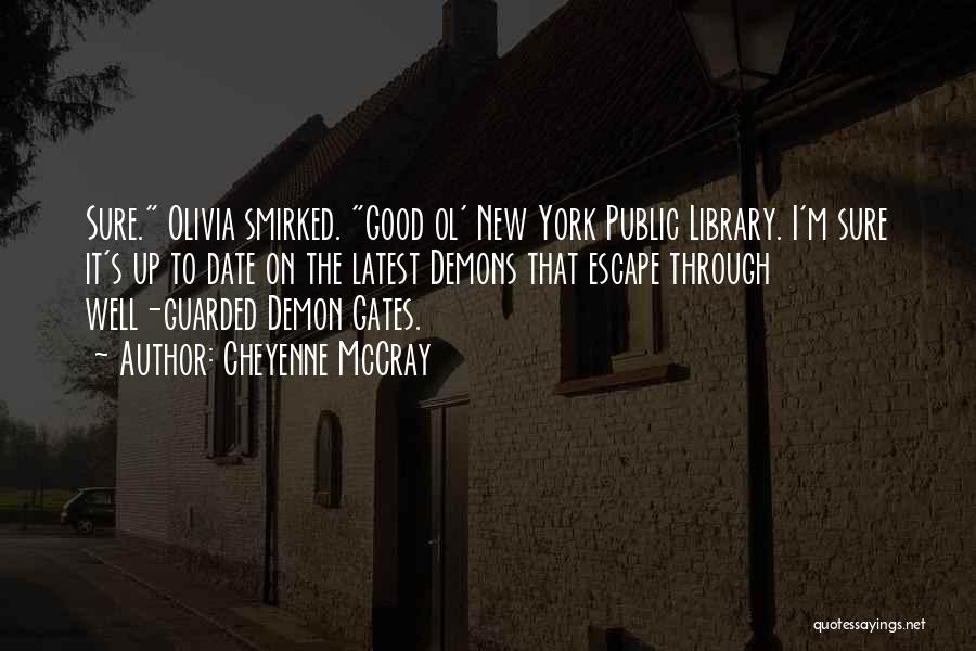 Cheyenne McCray Quotes: Sure. Olivia Smirked. Good Ol' New York Public Library. I'm Sure It's Up To Date On The Latest Demons That