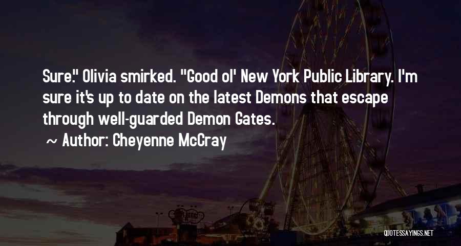 Cheyenne McCray Quotes: Sure. Olivia Smirked. Good Ol' New York Public Library. I'm Sure It's Up To Date On The Latest Demons That