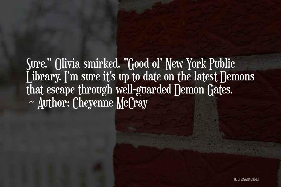 Cheyenne McCray Quotes: Sure. Olivia Smirked. Good Ol' New York Public Library. I'm Sure It's Up To Date On The Latest Demons That