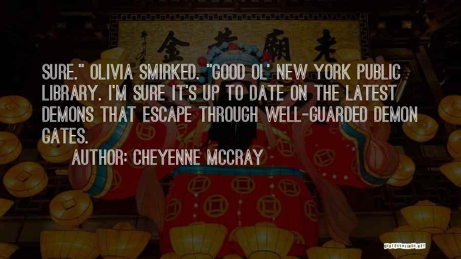 Cheyenne McCray Quotes: Sure. Olivia Smirked. Good Ol' New York Public Library. I'm Sure It's Up To Date On The Latest Demons That