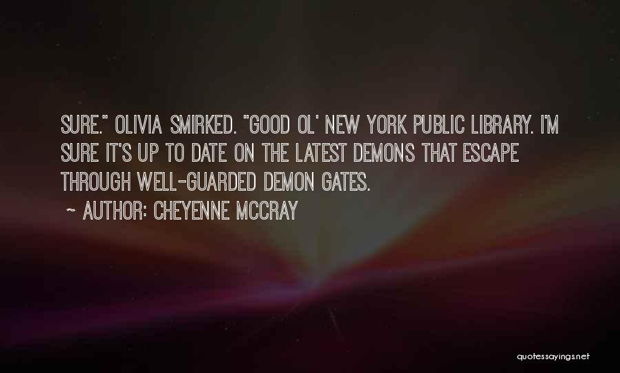 Cheyenne McCray Quotes: Sure. Olivia Smirked. Good Ol' New York Public Library. I'm Sure It's Up To Date On The Latest Demons That