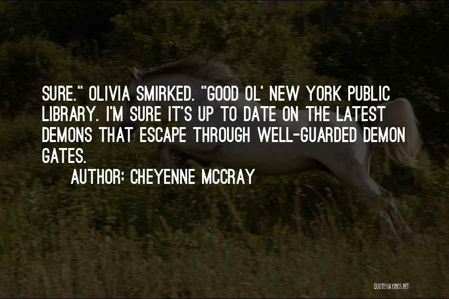 Cheyenne McCray Quotes: Sure. Olivia Smirked. Good Ol' New York Public Library. I'm Sure It's Up To Date On The Latest Demons That