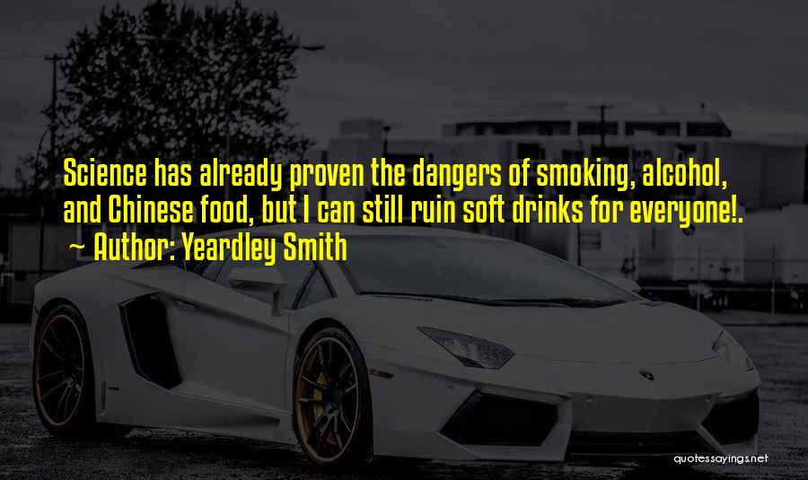 Yeardley Smith Quotes: Science Has Already Proven The Dangers Of Smoking, Alcohol, And Chinese Food, But I Can Still Ruin Soft Drinks For