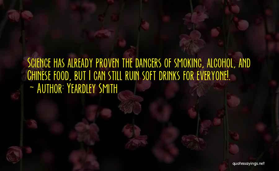 Yeardley Smith Quotes: Science Has Already Proven The Dangers Of Smoking, Alcohol, And Chinese Food, But I Can Still Ruin Soft Drinks For